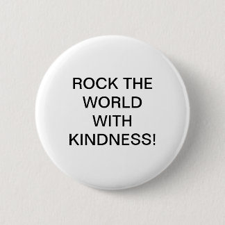 ROCK THE WORLD WITH KINDNESS! 6 CM ROUND BADGE
