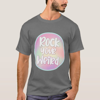 Rock Your Weird girl T-Shirt