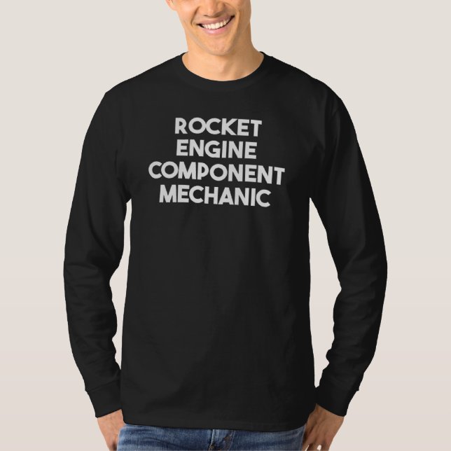 Rocket Engine Component Mechanic  T-Shirt (Front)
