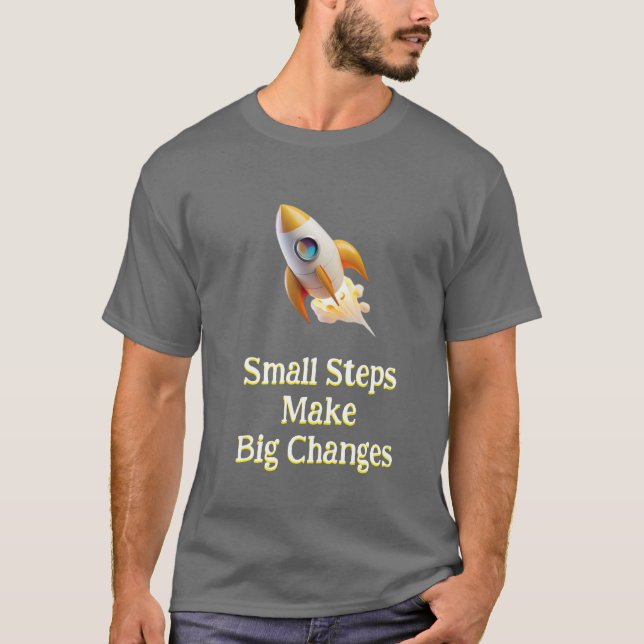 Rocket or Small Steps Make Big Changes T-Shirt  (Front)