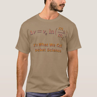 Rocket Science and the Tsiolkovsky Rocket Equation T-Shirt