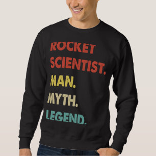 Rocket Scientist Man Myth Legend  1 Sweatshirt