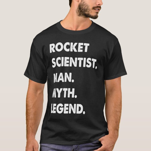 Rocket Scientist Man Myth Legend T-Shirt (Front)