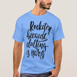 Rocketry Because Adulting Is Hard T-Shirt