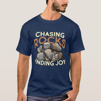 Rockhounding Chasing Rocks Finding Joy Geologist g T-Shirt