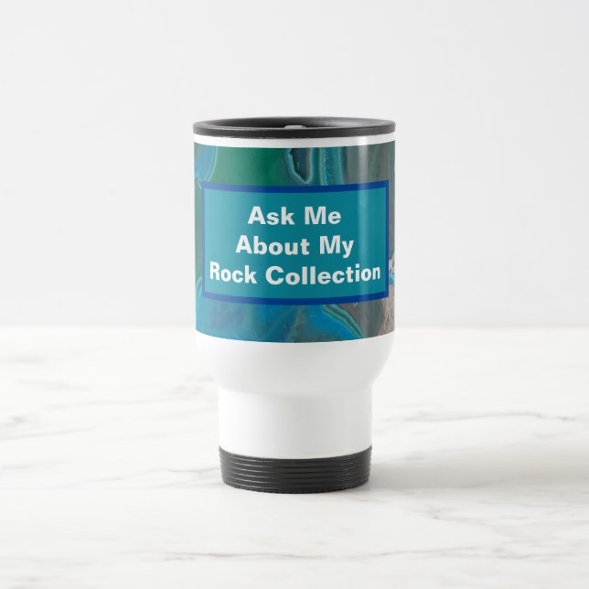 Rockhounding Humour Blue Green Stone Geologist Travel Mug (Center)