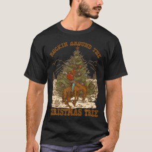 Rockin' Around Christmas Cowboy Tree Santa Ride Ho T-Shirt