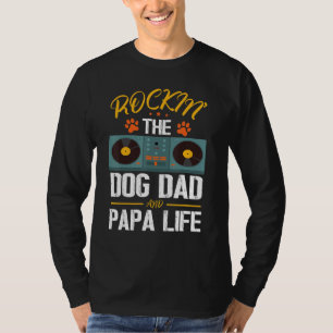 Rockin' The Dog Dad And Papa Life Grandpa Daddy So T-Shirt