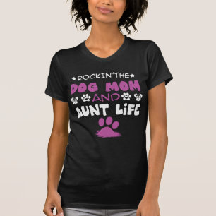 Rockin The Dog Mom And Aunt Life Shirt Dog T-Shirt