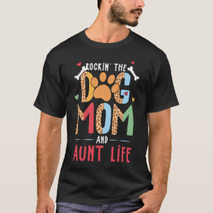 Rockin The Dog Mom And Aunt Lifet   T-Shirt