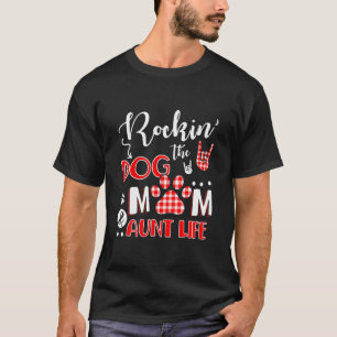 Rockin' The Dog Mum And Aunt Life Cute Auntie Gift T-Shirt