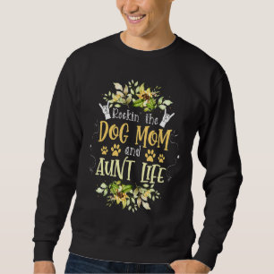 Rockin' The Dog Mum And Aunt Life Floral Mothers D Sweatshirt