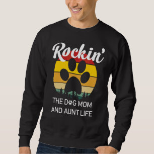Rockin' The Dog Mum And Aunt Life Mother's Day Sweatshirt