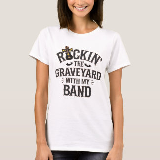 Rockin' the Graveyard with My Band T-Shirt