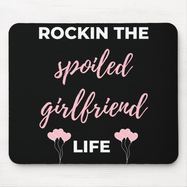 Rockin The Spoiled Girlfriend Life Mouse Pad (Front)