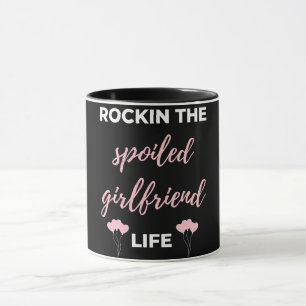 Rockin The Spoiled Girlfriend Life Mug