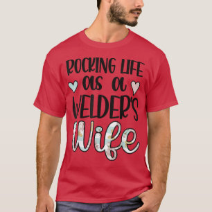 Rocking Life As A Welder's Wife Of A Welder Weldin T-Shirt