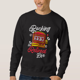 Rocking Reitred Life Slot Machine Gambling Casino Sweatshirt