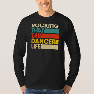 Rocking That Tap Dancer Life Retro Vintage Style T-Shirt