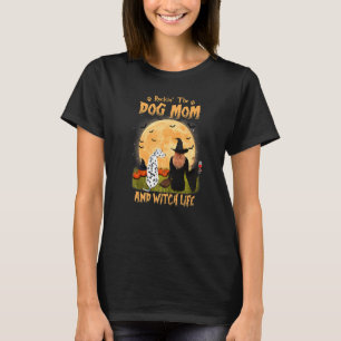 Rocking The Dog Mom And Witch Life Dalmatian Hallo T-Shirt