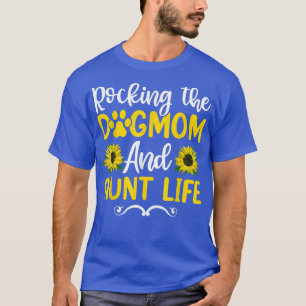 Rocking The Dog Mum & Aunt Life Sunflower , Mother T-Shirt