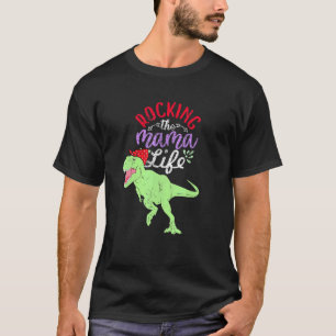Rocking The Mama Life Mamasaurus T Rex Dinosaur 1 T-Shirt