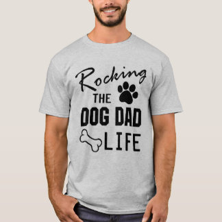 RockingThe Dog Dad Life Tshirt