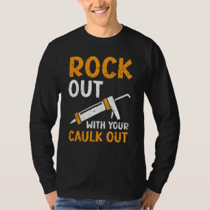 Rockout With Your Caulk Out Profession Constructio T-Shirt