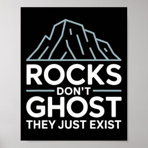 Rocks Don’t Ghost They Just Exist Climber Zen Poster