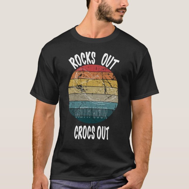 Rocks Out With Your Crocs Out T-Shirt (Front)