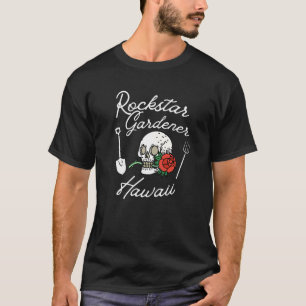 Rockstar Gardener Hawaii Hi Rebellious Gardener Sk T-Shirt