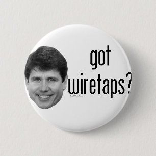 Rod Blagojevich Got Wiretaps 6 Cm Round Badge