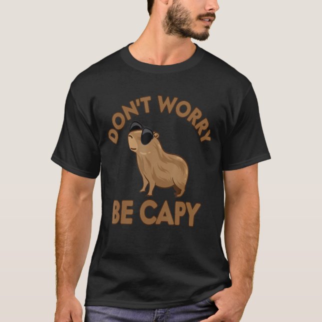 Rodent  Capybara Don't Be Worry Be Capy T-Shirt (Front)