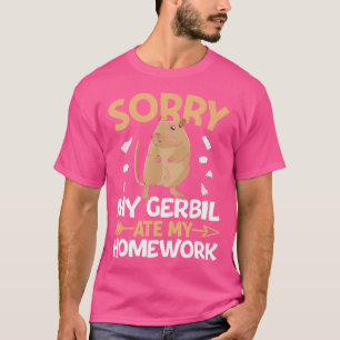 Rodent Gerbil Sorry My Gerbil Ate My Homework T-Shirt
