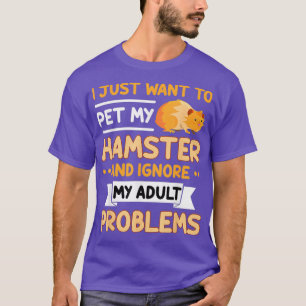 Rodent Mouse Owner Pet My Hamster Ignore My T-Shirt