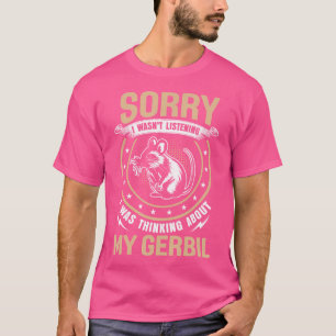 Rodent Sorry I Wasn'T Listening Thinking About My  T-Shirt