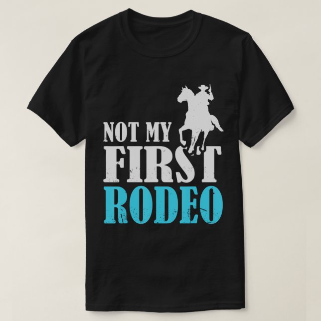 Rodeo Barrel Racing Not My First Rodeo T-Shirt (Design Front)