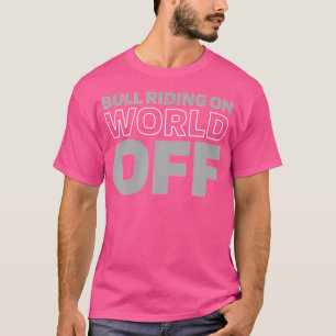 Rodeo Bull Bullrider Bull Riding On World Off T-Shirt