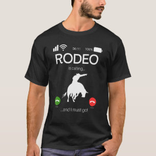 Rodeo Is Calling And I Must Go  Bull Rider Western T-Shirt