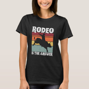 Rodeo Is The Answer Retro Vintage Cowboy Bull Ridi T-Shirt
