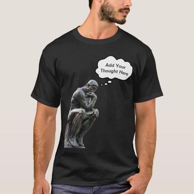 Rodin's Thinker - Add Your Custom Thought T-Shirt (Front)