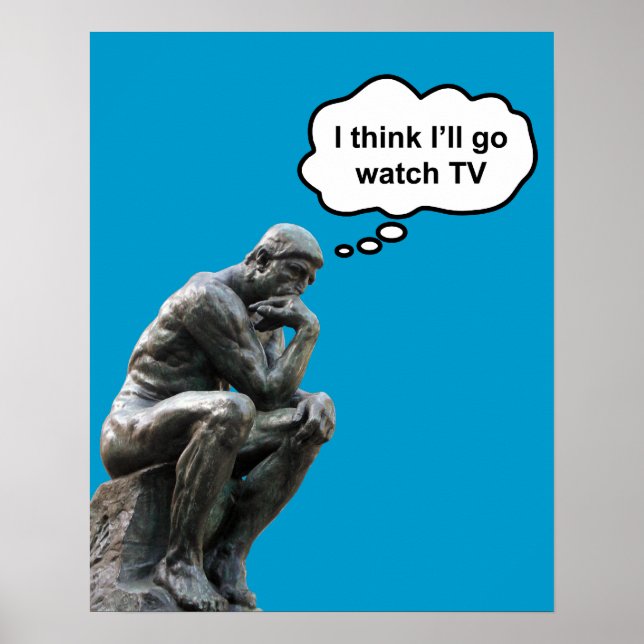 Rodin's Thinker Statue - I Think I'll Go Watch TV Poster (Front)