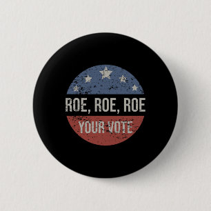 Roe Pro Choice Roe Roe Roe Your Vote Feminist 6 Cm Round Badge
