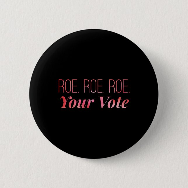 roe roe roe Your Vote  67 6 Cm Round Badge (Front)