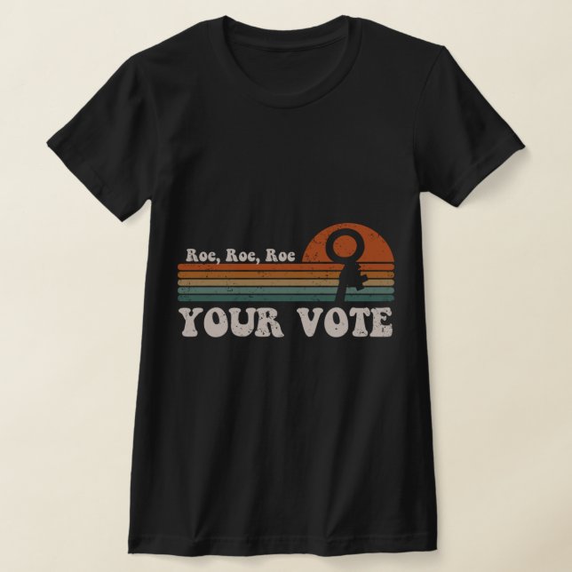 Roe Roe Roe Your Vote  69 T-Shirt (Laydown)
