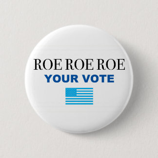 Roe Roe Roe Your Vote  6 Cm Round Badge