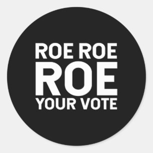 Roe Roe Roe your vote 76 Classic Round Sticker