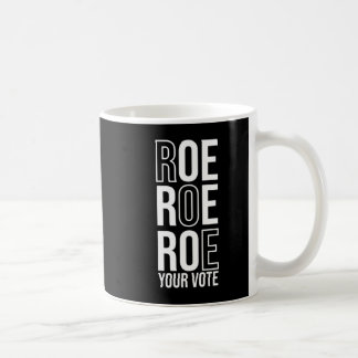 Roe Roe Roe Your Vote  84 Coffee Mug