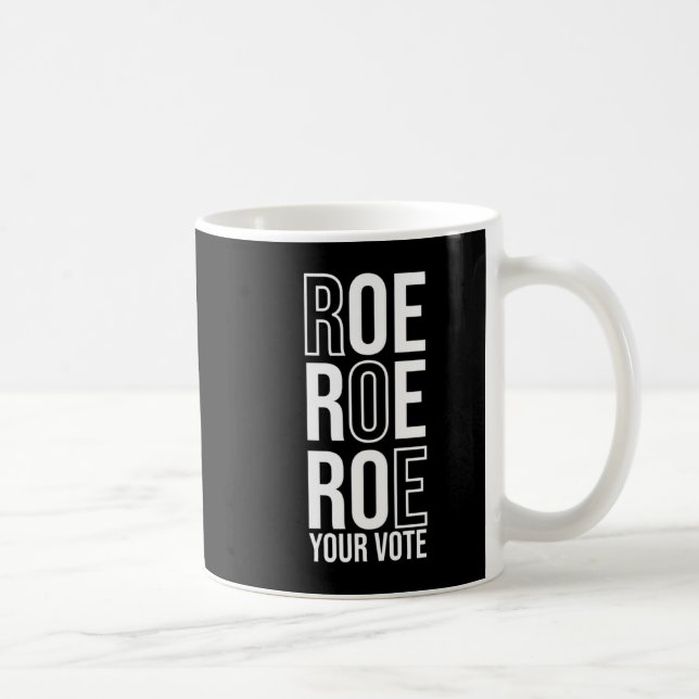 Roe Roe Roe Your Vote  84 Coffee Mug (Right)