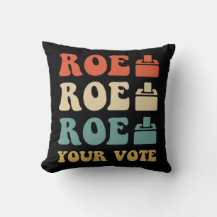 ROE ROE ROE YOUR VOTE  886 CUSHION